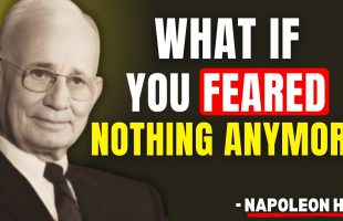 What If You Feared Nothing Anymore | Napoleon Hill