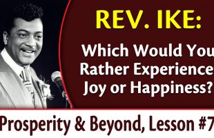 Which Would You Rather Experience: Joy or Happiness? Rev. Ike’s Prosperity and Beyond