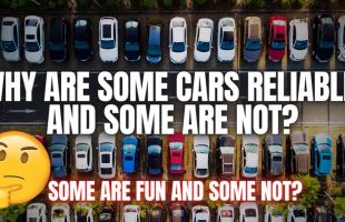 Why Are Some Cars Reliable? And Some Are Not. Some Fun and Some Are Not?