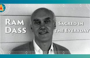 How To Keep Your Heart Open In Hell – Ram Dass