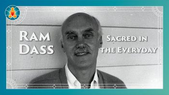 How To Keep Your Heart Open In Hell – Ram Dass