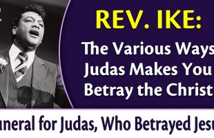 Is There a Judas Hidden Inside of You? Rev. Ike’s Funeral for Judas, Who Betrayed Jesus, Part 1