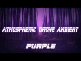 Atmospheric Drone Ambient Music  *  Purple
