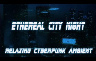 Relaxing Cyberpunk Ambient Drone Music * Ethereal City Night Rain