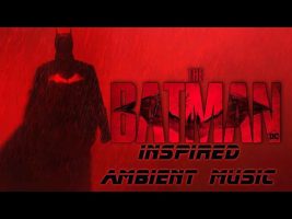 The Batman 2022 Inspired Ambient Music
