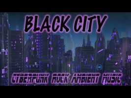 Black City –  Cyberpunk Rock Ambient Music