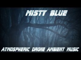 Misty Blue – Atmospheric  Drone Ambient Music