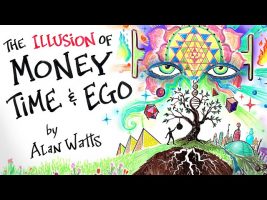 The Illusion of MONEY, TIME & EGO – Alan Watts