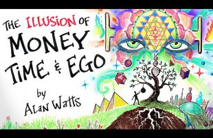 The Illusion of MONEY, TIME & EGO – Alan Watts
