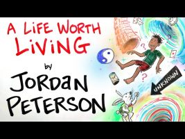 How to Have a Life Worth Living – Jordan Peterson
