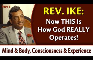 Now THIS Is How God Really Operates! – Rev. Ike’s Mind & Body, Consciousness & Experience, Part 1