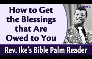 How to Get the Blessings that Are Owed to You – Rev. Ike’s Bible Palm Reader, Part 5