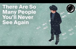 There Are So Many People from Your Life You’ll Never See Again