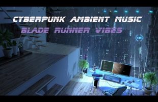 Most Relaxing Cyberpunk Ambient Blade Runner Vibes Soundscape