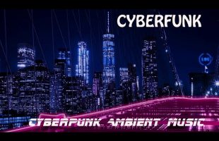 CyberFunk  City Ambient Music * Relax  & Focus