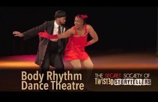 The Secret Society Of Twisted Storytellers – “REAL MEN!” – Body Rhythm Dance theatre