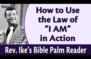 How to Use the Law of “I AM” in Action – Rev. Ike’s Bible Palm Reader, Part 4