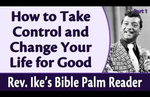 How to Take Control and Change Your Life for Good – Rev. Ike’s Bible Palm Reader, Part 1