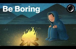 How the Way You Respond to Boredom Changes Your Life