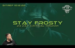 SITREP 10.12.22 – Stay Frosty – 23 Day Window