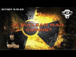 SITREP 9.19.22 – Is Nuclear War Coming?