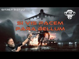 SITREP 9.7.22 Si Vis Pacem – Para Bellum