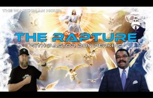 The Watchman Hour – The Rapture with Pastor Don Perkins