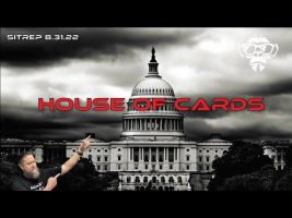 SITREP 8.31.22 – House of Cards