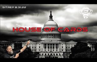 SITREP 8.31.22 – House of Cards