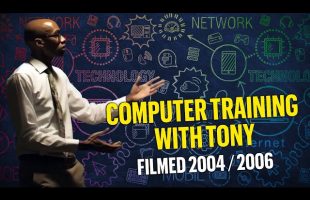 Computer Training with Tony filmed in 2004 / 2006