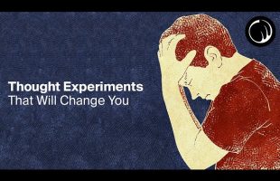Thought Experiments That Will Change How You Think About Life