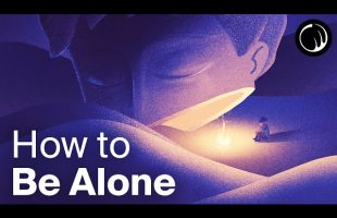 Why Learning to Enjoy Being Alone Changes Everything