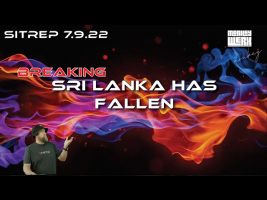 Breaking SITREP 7.9.22 – Sri Lanka Has Fallen