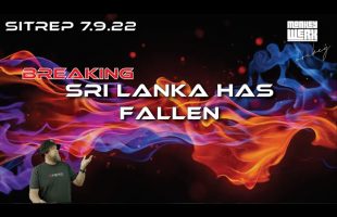 Breaking SITREP 7.9.22 – Sri Lanka Has Fallen