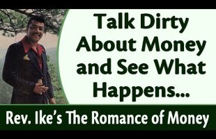 Talk Dirty About Money and See What Happens – Rev. Ike’s The Romance of Money, Part 3