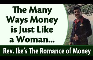 The Many Ways Money is Just Like a Woman – Rev. Ike’s The Romance of Money, Part 2