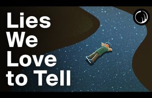 The Lies We Tell Ourselves To Feel Better