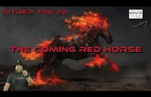 SITREP 7.6.22 – The Coming Red Horse