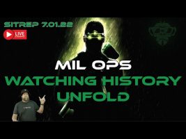 LIVE SITREP 7.01.22 – Mil Ops – Watching History Unfold