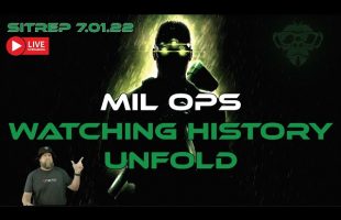 LIVE SITREP 7.01.22 – Mil Ops – Watching History Unfold