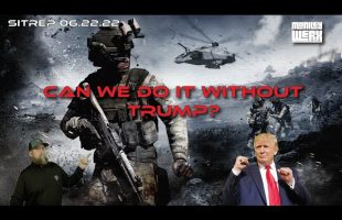 SITREP 6 22 22 Can We Do It Without Trump?