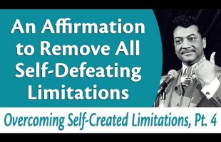 Affirmation to Remove All Self-Defeating Limitations – Overcoming Self-Created Limitations, Pt 4