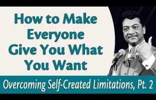 How to Make Everyone Give You What You Want – Rev. Ike’s Overcoming Self Created Limitations, Part 2