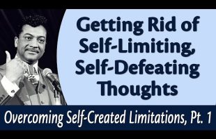Getting Rid of Self-Defeating Thoughts – Rev. Ike’s Overcoming Self-Created Limitations, Part 1
