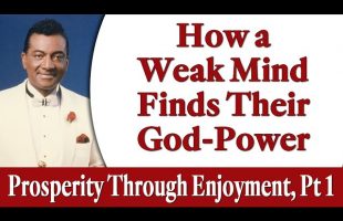 How a Weak Mind Finds Their God-Power – Rev. Ike’s Prosperity Through Enjoyment, Part 1