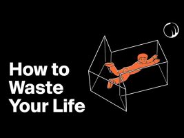 How to Waste Your Life & Regret Everything