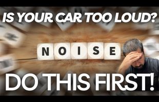 Is Your Car Too Loud? Start With These Simple Steps To Find Out Why