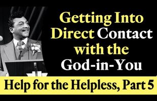Getting into Direct Contact with the God-in-You – Rev. Ike’s Help for the Helpless, Part 5