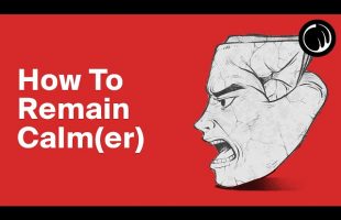 How To Remain Calm(er) With People – Psychology & Stoic Philosophy