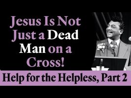 Jesus is Not Just a Dead Man on a Cross! Rev. Ike’s Help for the Helpless, Part 2
